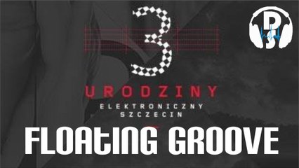 Floating Groove Dj Set 3 Urodziny Elektroniczny Szczecin