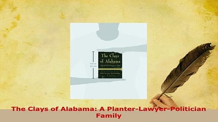 PDF  The Clays of Alabama A PlanterLawyerPolitician Family Read Online