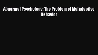 [PDF] Abnormal Psychology: The Problem of Maladaptive Behavior [Read] Online