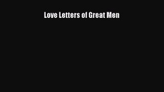 Read Love Letters of Great Men Ebook Free
