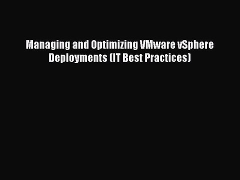 [Read PDF] Managing and Optimizing VMware vSphere Deployments (IT Best Practices) Download