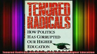 Read  Tenured Radicals How Politics Has Corrupted Higher Education  Full EBook