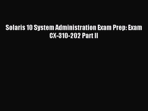 [Read PDF] Solaris 10 System Administration Exam Prep: Exam CX-310-202 Part II Download Online