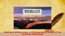 Download  Highland Wilderness A Photographic Essay of the Scottish Highlands Ebook