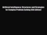 [Read PDF] Artificial Intelligence: Structures and Strategies for Complex Problem Solving (4th