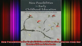 Read  New Possibilities for Early Childhood Education Stories from Our Nontraditional Students  Full EBook