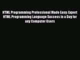 [Read PDF] HTML Programming Professional Made Easy: Expert HTML Programming Language Success