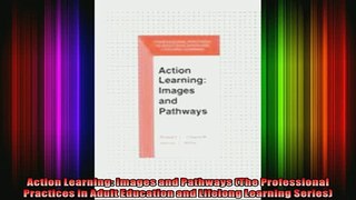 Read  Action Learning Images and Pathways The Professional Practices in Adult Education and  Full EBook