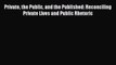 [Read book] Private the Public and the Published: Reconciling Private Lives and Public Rhetoric