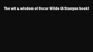Read The wit & wisdom of Oscar Wilde (A Stanyan book) Ebook Free