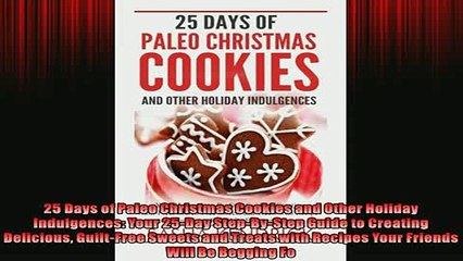 READ book  25 Days of Paleo Christmas Cookies and Other Holiday Indulgences Your 25Day StepByStep  FREE BOOOK ONLINE