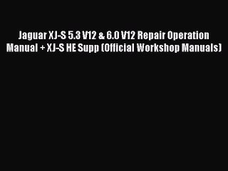 [Read Book] Jaguar XJ-S 5.3 V12 & 6.0 V12 Repair Operation Manual + XJ-S HE Supp (Official