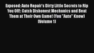 [Read Book] Exposed: Auto Repair's Dirty Little Secrets to Rip You Off!: Catch Dishonest Mechanics