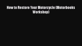 [Read Book] How to Restore Your Motorcycle (Motorbooks Workshop)  Read Online