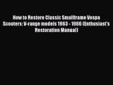 [Read Book] How to Restore Classic Smallframe Vespa Scooters: V-range models 1963 - 1986 (Enthusiast's