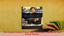 Download  The Least Likely From the Housing Projects to the Court House PDF Online