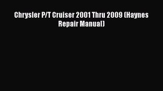 [Read Book] Chrysler P/T Cruiser 2001 Thru 2009 (Haynes Repair Manual)  EBook