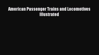 [Read Book] American Passenger Trains and Locomotives Illustrated  EBook