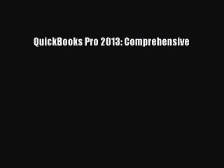 Read QuickBooks Pro 2013: Comprehensive Ebook Free