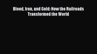 [Read Book] Blood Iron and Gold: How the Railroads Transformed the World Free PDF