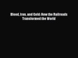 [Read Book] Blood Iron and Gold: How the Railroads Transformed the World Free PDF