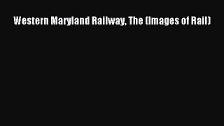 [Read Book] Western Maryland Railway The (Images of Rail)  EBook