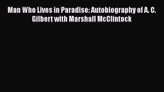[Read Book] Man Who Lives in Paradise: Autobiography of A. C. Gilbert with Marshall McClintock