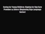 [Read book] Caring for Young Children: Signing for Day Care Providers & Sitters (Beginning