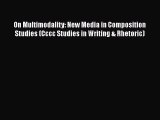[Read book] On Multimodality: New Media in Composition Studies (Cccc Studies in Writing & Rhetoric)