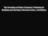 [Read Book] The Greening of Urban Transport: Planning for Walking and Cycling in Western Cities
