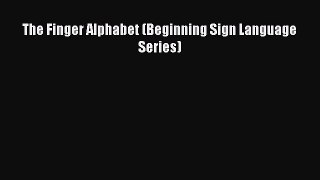 [Read book] The Finger Alphabet (Beginning Sign Language Series) [Download] Online