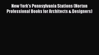 [Read Book] New York's Pennsylvania Stations (Norton Professional Books for Architects & Designers)