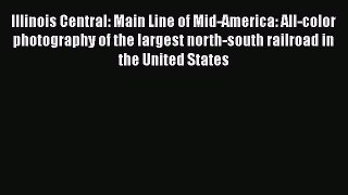 [Read Book] Illinois Central: Main Line of Mid-America: All-color photography of the largest