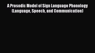 [Read book] A Prosodic Model of Sign Language Phonology (Language Speech and Communication)