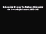 [PDF] Bishops and Brookes: The Anglican Mission and the Brooke Raj in Sarawak 1848-1941 Download