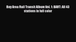 [Read Book] Bay Area Rail Transit Album Vol. 1: BART: All 43 stations in full color  EBook