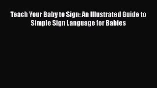 [Read book] Teach Your Baby to Sign: An Illustrated Guide to Simple Sign Language for Babies