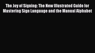 [Read book] The Joy of Signing: The New Illustrated Guide for Mastering Sign Language and the