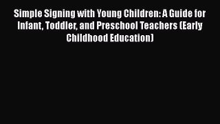 [Read book] Simple Signing with Young Children: A Guide for Infant Toddler and Preschool Teachers