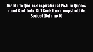 Read Gratitude Quotes: Inspirational Picture Quotes about Gratitude: Gift Book (Leanjumpstart