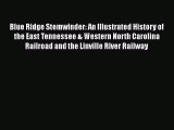 [Read Book] Blue Ridge Stemwinder: An Illustrated History of the East Tennessee & Western North
