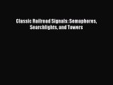 [Read Book] Classic Railroad Signals: Semaphores Searchlights and Towers  EBook