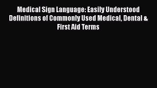 [Read book] Medical Sign Language: Easily Understood Definitions of Commonly Used Medical Dental