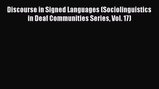 [Read book] Discourse in Signed Languages (Sociolinguistics in Deaf Communities Series Vol.