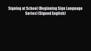 [Read book] Signing at School (Beginning Sign Language Series) (Signed English) [PDF] Online
