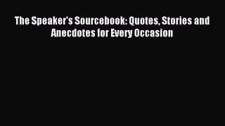 Download The Speaker's Sourcebook: Quotes Stories and Anecdotes for Every Occasion PDF Online