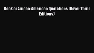 Read Book of African-American Quotations (Dover Thrift Editions) Ebook Free