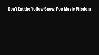 Download Don't Eat the Yellow Snow: Pop Music Wisdom Ebook Online