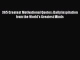 Download 365 Greatest Motivational Quotes: Daily Inspiration from the World's Greatest Minds