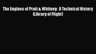 [Read Book] The Engines of Pratt & Whitney:  A Technical History (Library of Flight)  EBook